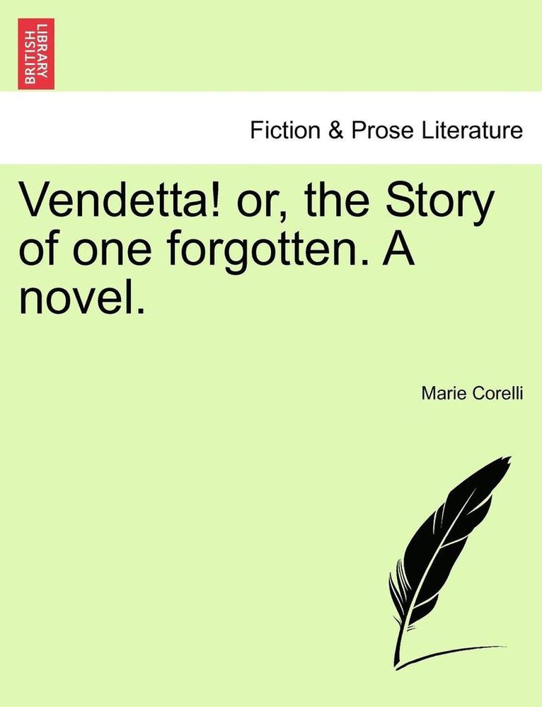 Vendetta! or, the Story of one forgotten. A novel. Vol. I.