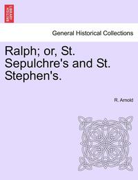 bokomslag Ralph; Or, St. Sepulchre's and St. Stephen's.