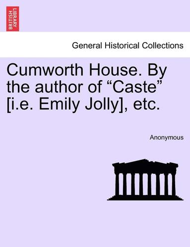 bokomslag Cumworth House. by the Author of 'Caste' [I.E. Emily Jolly], Etc.