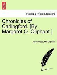 bokomslag Chronicles of Carlingford. [By Margaret O. Oliphant.] Vol. III.