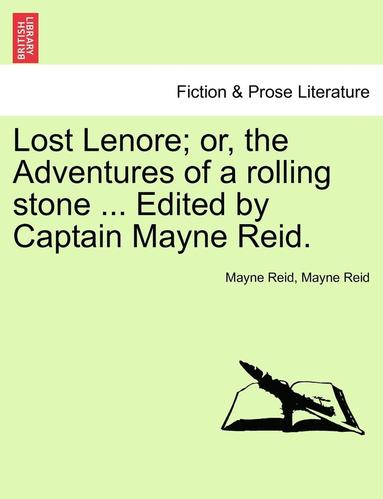 bokomslag Lost Lenore; Or, the Adventures of a Rolling Stone ... Edited by Captain Mayne Reid.