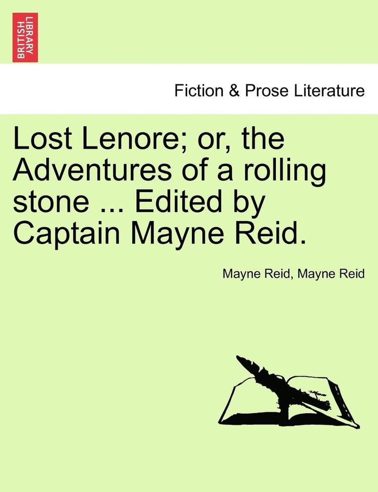 Lost Lenore; Or, the Adventures of a Rolling Stone ... Edited by Captain Mayne Reid. 1