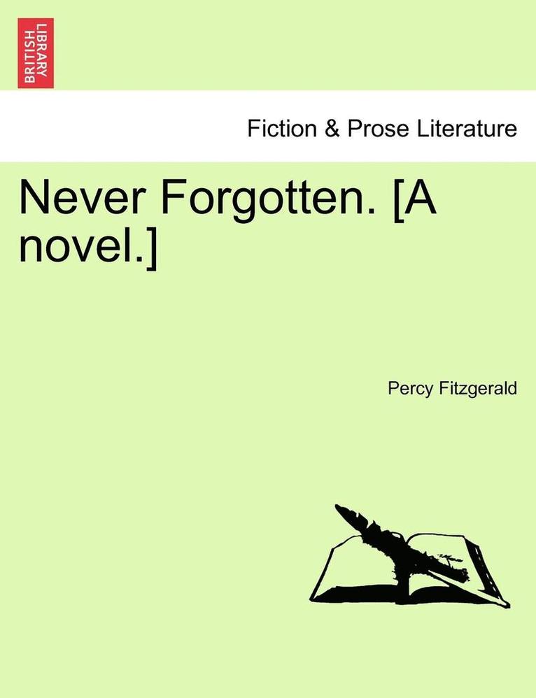 Never Forgotten. [a Novel.] 1