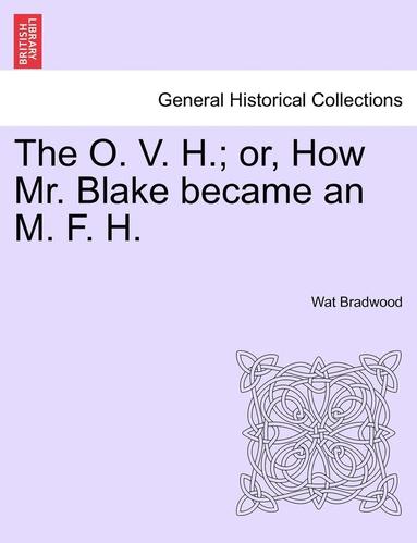 bokomslag The O. V. H.; Or, How Mr. Blake Became an M. F. H.