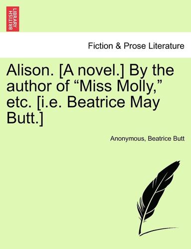 bokomslag Alison. [A Novel.] by the Author of "Miss Molly," Etc. [I.E. Beatrice May Butt.]