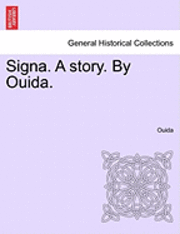 bokomslag Signa. a Story. by Ouida. Vol I