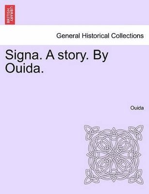 bokomslag Signa. a Story. by Ouida. Vol I