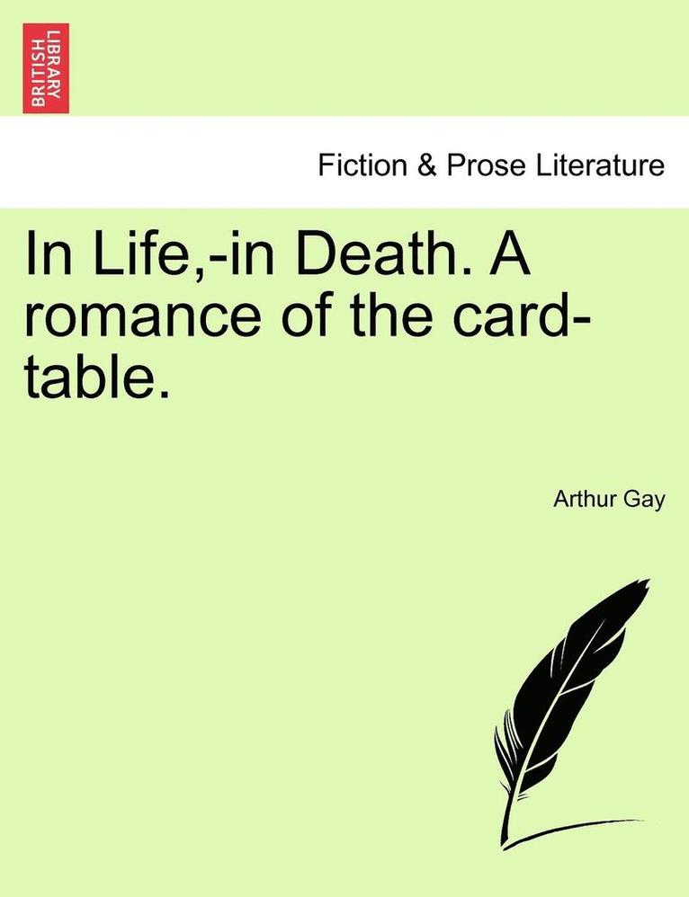 In Life, -In Death. a Romance of the Card-Table. 1