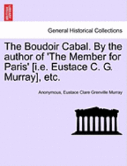 bokomslag The Boudoir Cabal. by the Author of 'The Member for Paris' [I.E. Eustace C. G. Murray], Etc.