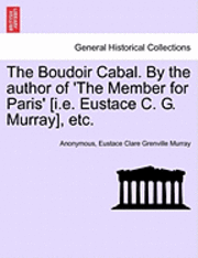 The Boudoir Cabal. by the Author of 'The Member for Paris' [I.E. Eustace C. G. Murray], Etc. 1