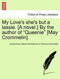 bokomslag My Love's She's But a Lassie. [A Novel.] by the Author of 'Queenie' [May Crommelin].
