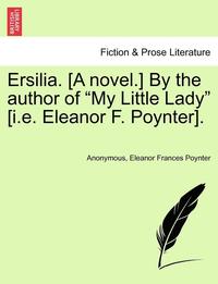 bokomslag Ersilia. [A Novel.] by the Author of 'My Little Lady' [I.E. Eleanor F. Poynter].
