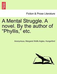 bokomslag A Mental Struggle. a Novel. by the Author of 'Phyllis,' Etc.