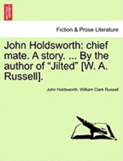 bokomslag John Holdsworth: Chief Mate. a Story. ... by the Author of "Jilted" [W. A. Russell].