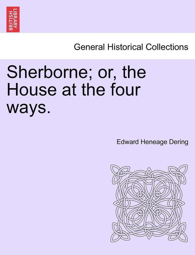 Sherborne; Or, the House at the Four Ways. 1