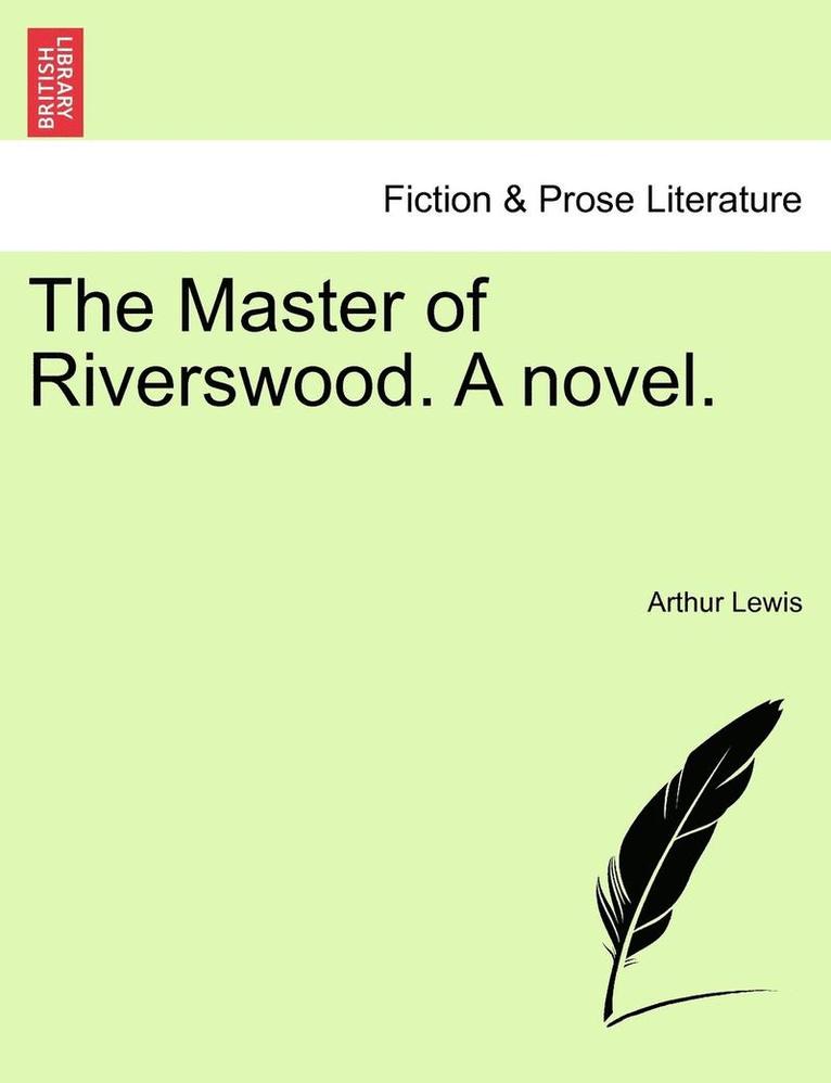 The Master of Riverswood. a Novel. 1