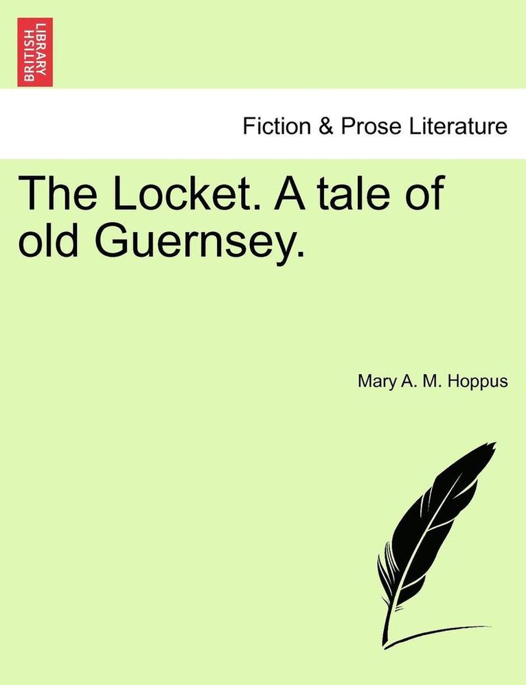 The Locket. a Tale of Old Guernsey.