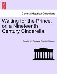 bokomslag Waiting for the Prince, Or, a Nineteenth Century Cinderella.