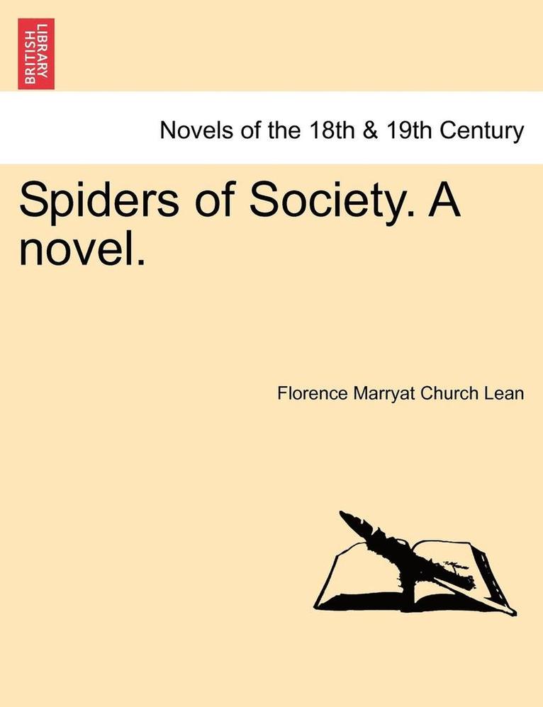 Spiders of Society. a Novel. Vol. I 1