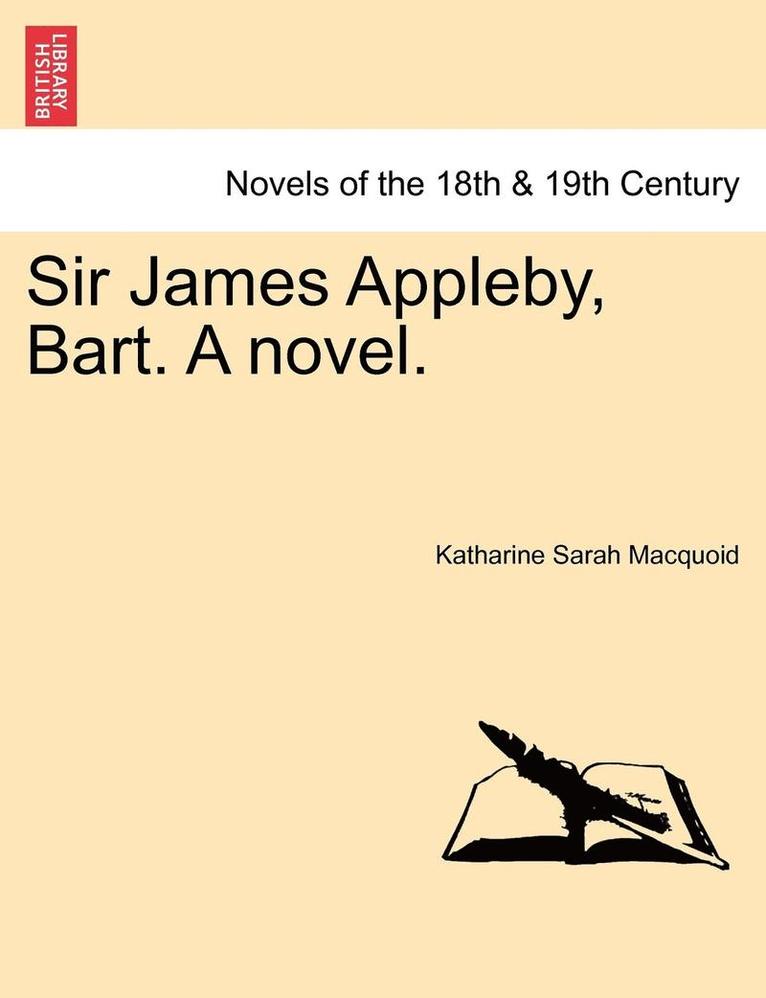 Sir James Appleby, Bart. a Novel. 1