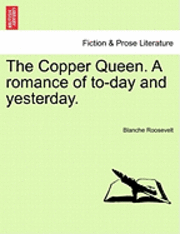 bokomslag The Copper Queen. a Romance of To-Day and Yesterday.