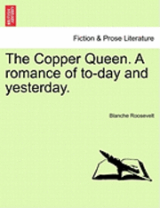 The Copper Queen. a Romance of To-Day and Yesterday. 1