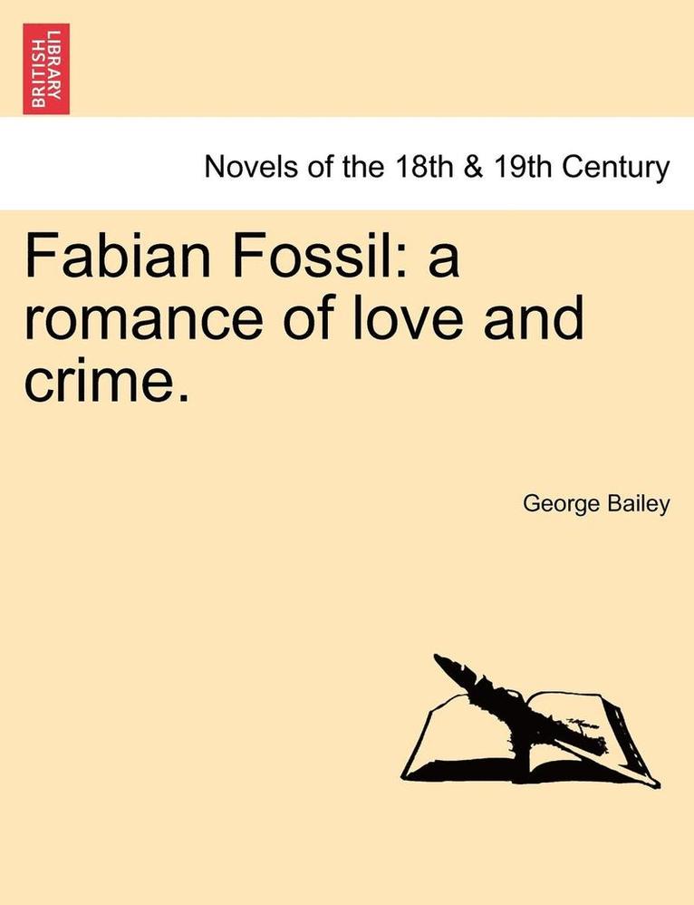 George Bailey - Fabian Fossil: A Romance of Love and Crime., Häftad