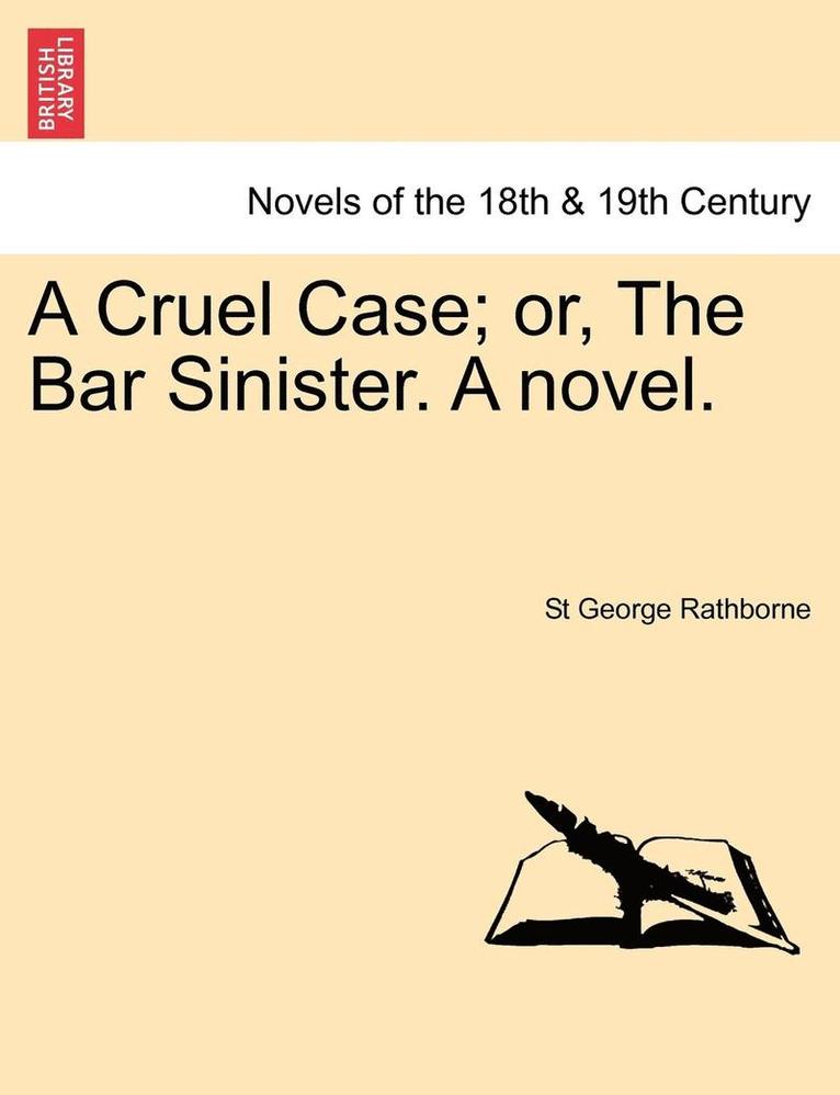 St George Rathborne - Cruel Case; Or, the Bar Sinister. a Novel., Häftad