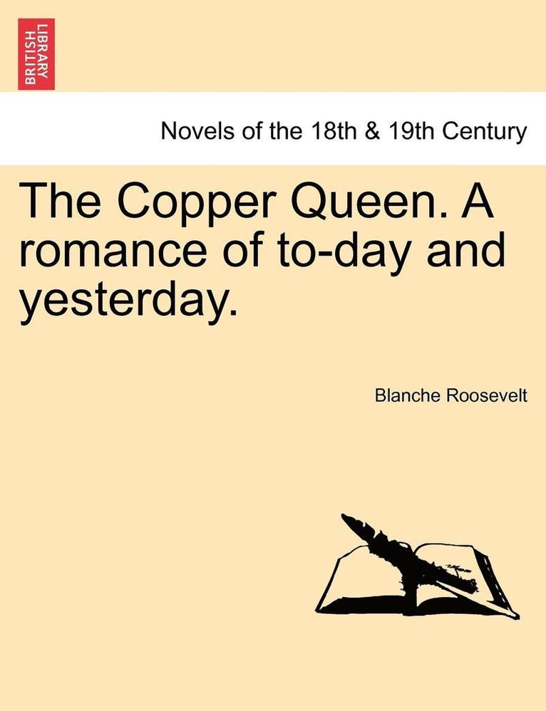 Copper Queen. a Romance of To-Day and Yesterday.