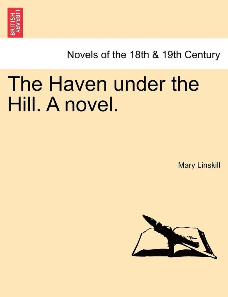 The Haven Under the Hill. a Novel. Vol. III 1