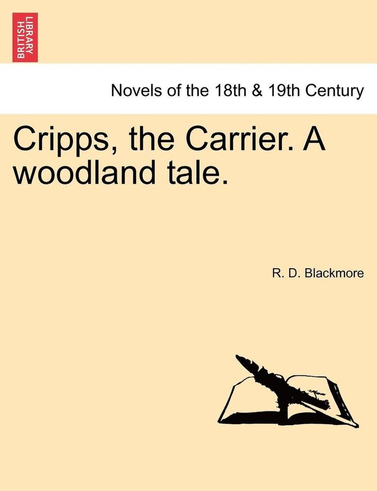 Cripps, the Carrier. a Woodland Tale. Vol. I. 1