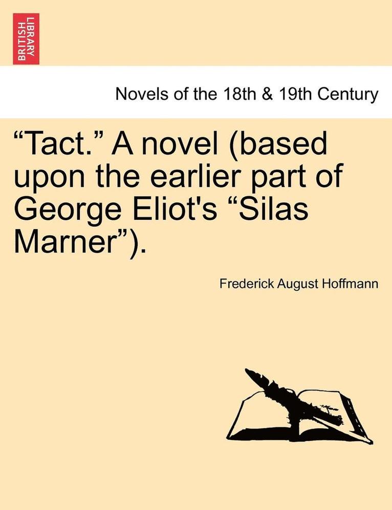 Tact. a Novel (Based Upon the Earlier Part of George Eliot's Silas Marner). Vol. III 1