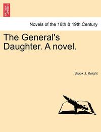 bokomslag The General's Daughter. a Novel. Vol. I.