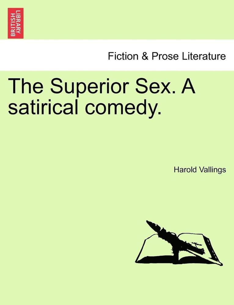 The Superior Sex. a Satirical Comedy.