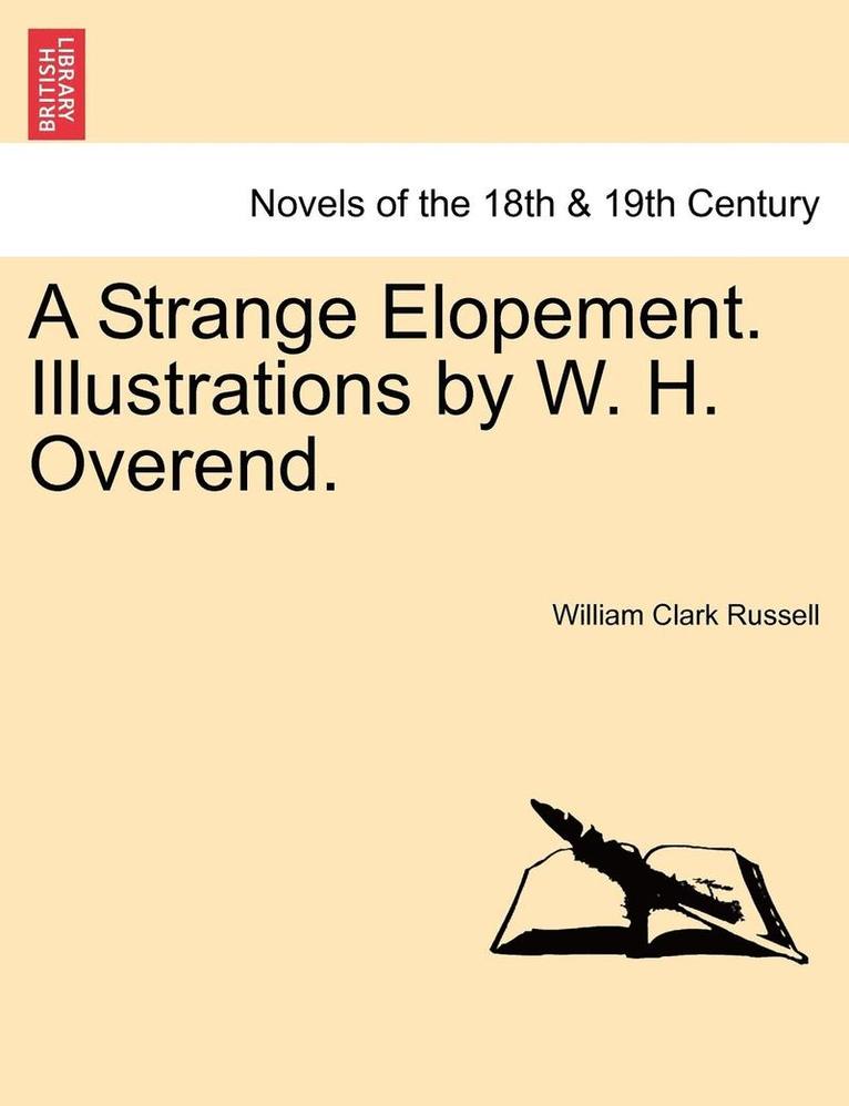 A Strange Elopement. Illustrations by W. H. Overend. 1