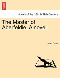 bokomslag The Master of Aberfeldie. a Novel.