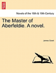 bokomslag The Master of Aberfeldie. a Novel.