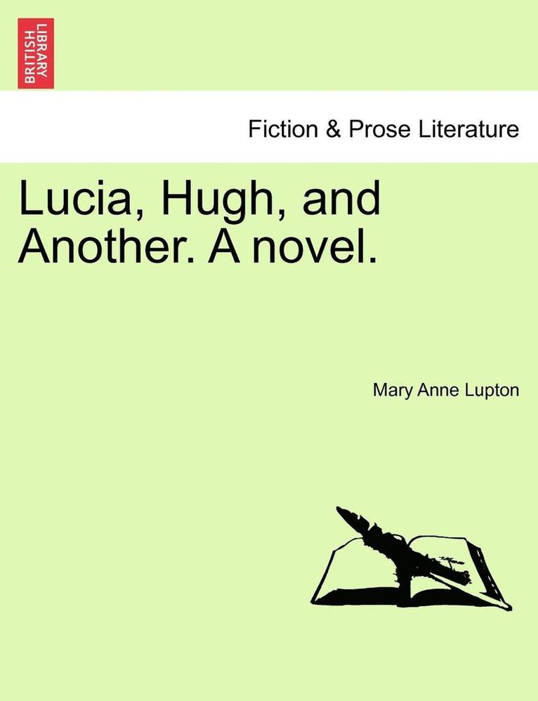 Lucia, Hugh, and Another. a Novel. 1