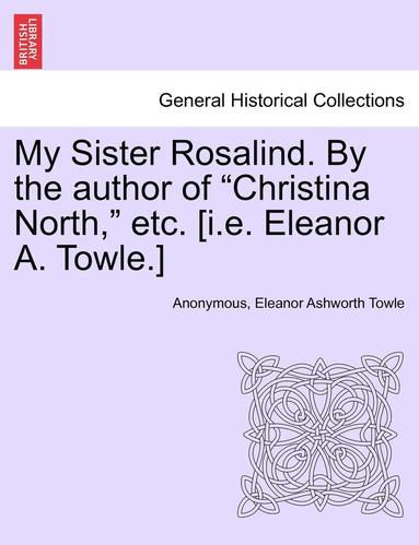 bokomslag My Sister Rosalind. by the Author of "Christina North," Etc. [I.E. Eleanor A. Towle.]