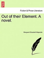 bokomslag Out of Their Element. a Novel. Vol. I