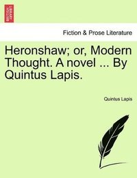 bokomslag Heronshaw; Or, Modern Thought. a Novel ... by Quintus Lapis.