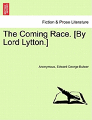 Anonymous, Edward George Bulwer - The Coming Race. [By Lord Lytton.] Sixth Edition, Häftad