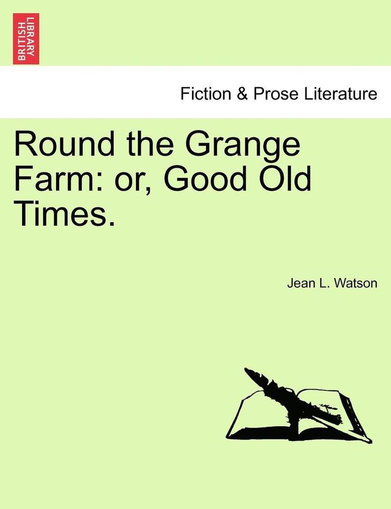 Jean L. Watson - Round the Grange Farm: Or, Good Old Times., Häftad