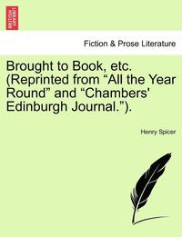 bokomslag Brought to Book, Etc. (Reprinted from 'All the Year Round' and 'Chambers' Edinburgh Journal.').