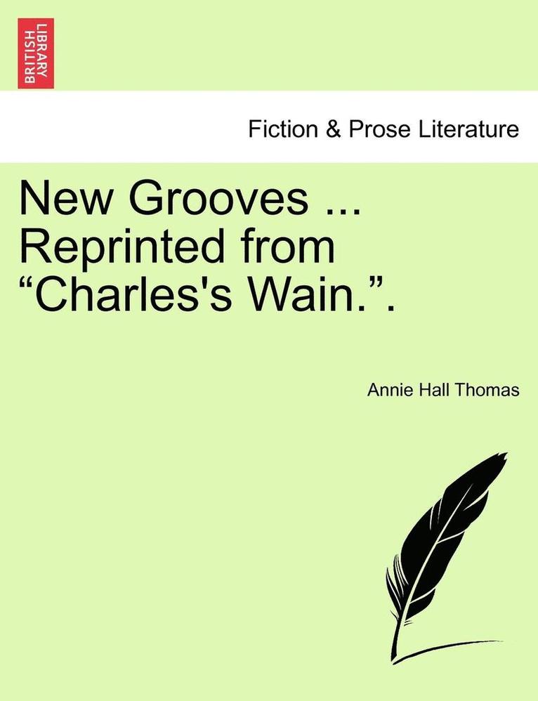 New Grooves ... Reprinted from 'Charles's Wain..' 1