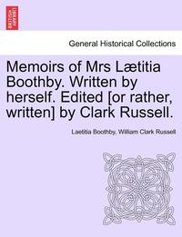 bokomslag Memoirs of Mrs L Titia Boothby. Written by Herself. Edited [Or Rather, Written] by Clark Russell.