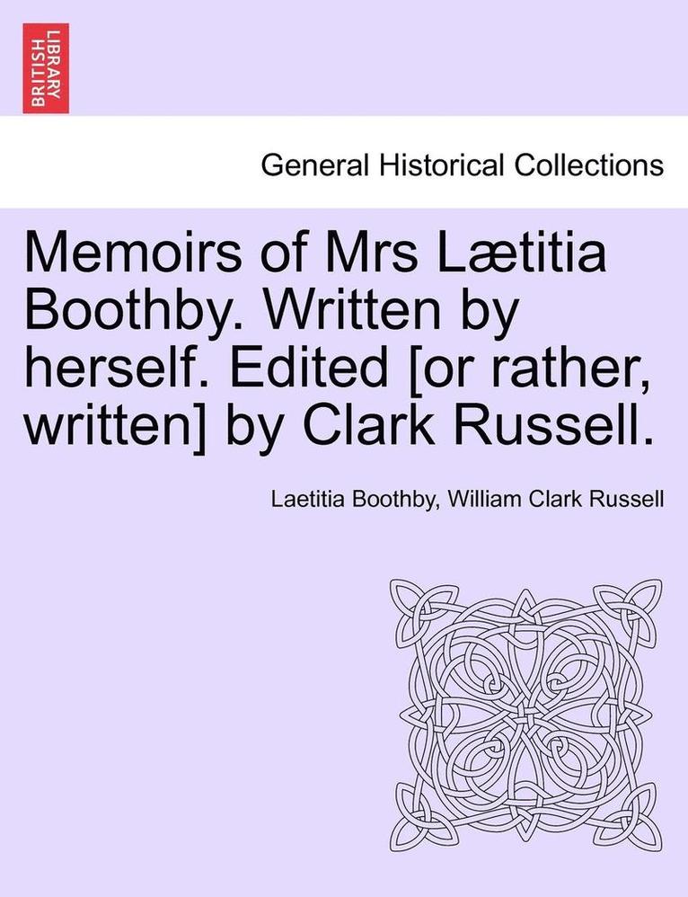 Memoirs of Mrs L Titia Boothby. Written by Herself. Edited [Or Rather, Written] by Clark Russell. 1