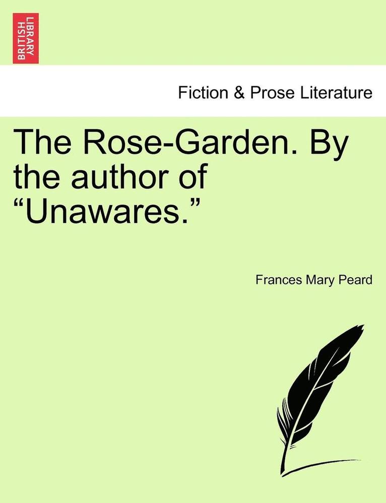 The Rose-Garden. by the Author of 'Unawares.' 1