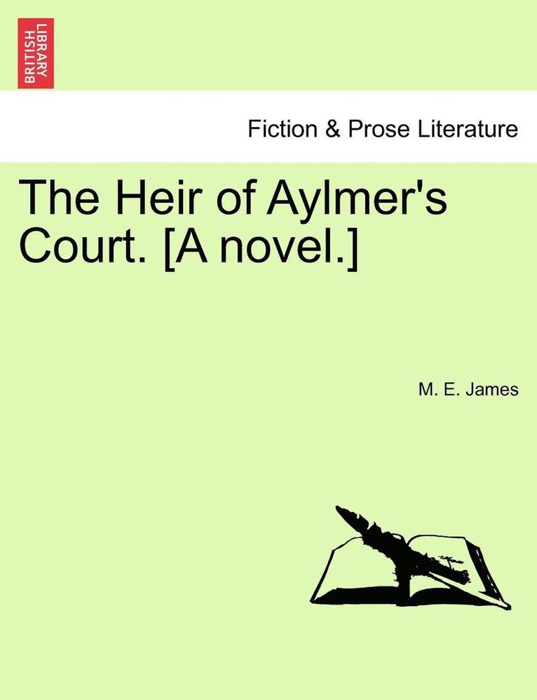 The Heir of Aylmer's Court. [A Novel.] 1