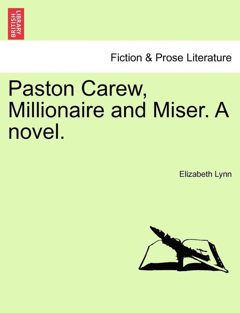 Paston Carew, Millionaire and Miser. a Novel. 1